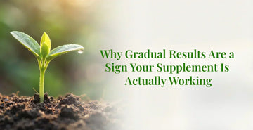 Why Gradual Results Are a Sign Your Supplement Is Actually Working
