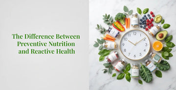 The Difference Between Preventive Nutrition and Reactive Health