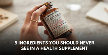 5 Ingredients You Should Never See in a Health Supplement